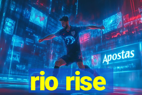 rio rise